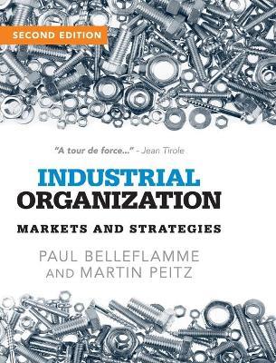 Industrial Organization: Markets and Strategies - Paul Belleflamme,Martin Peitz - cover