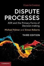 Dispute Processes: ADR and the Primary Forms of Decision-making