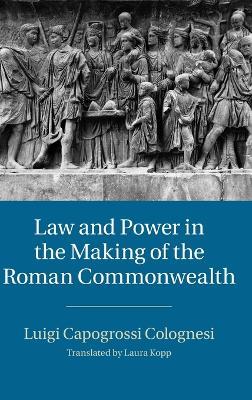 Law and Power in the Making of the Roman Commonwealth - Luigi Capogrossi Colognesi - cover