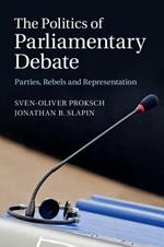 The Politics of Parliamentary Debate: Parties, Rebels and Representation