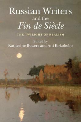 Russian Writers and the Fin de Siècle: The Twilight of Realism - cover