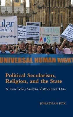 Political Secularism, Religion, and the State: A Time Series Analysis of Worldwide Data - Jonathan Fox - cover