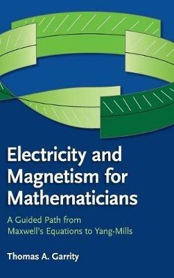 Electricity and Magnetism for Mathematicians: A Guided Path from Maxwell's Equations to Yang–Mills - Thomas A. Garrity - cover