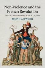 Non-Violence and the French Revolution: Political Demonstrations in Paris, 1787–1795
