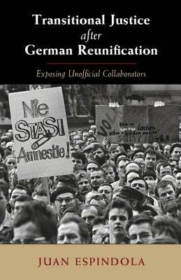 Transitional Justice after German Reunification: Exposing Unofficial Collaborators - Juan Espindola - cover