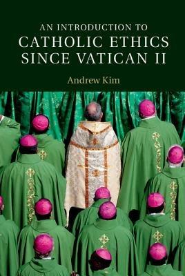An Introduction to Catholic Ethics since Vatican II - Andrew Kim - cover