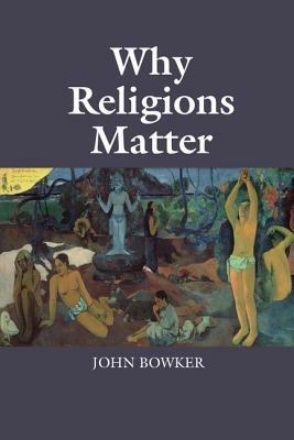 Why Religions Matter - John Bowker - cover