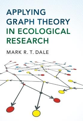 Applying Graph Theory in Ecological Research - Mark R.T. Dale - cover
