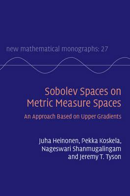 Sobolev Spaces on Metric Measure Spaces: An Approach Based on Upper Gradients - Juha Heinonen,Pekka Koskela,Nageswari Shanmugalingam - cover