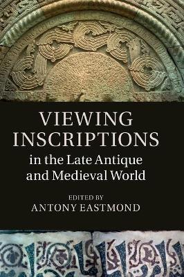 Viewing Inscriptions in the Late Antique and Medieval World - cover
