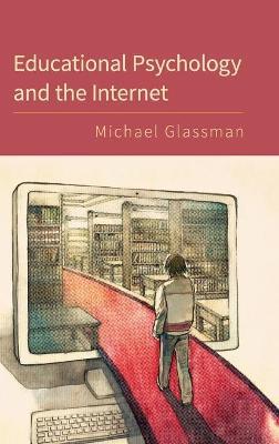 Educational Psychology and the Internet - Michael Glassman - cover