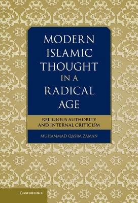 Modern Islamic Thought in a Radical Age: Religious Authority and Internal Criticism - Muhammad Qasim Zaman - cover