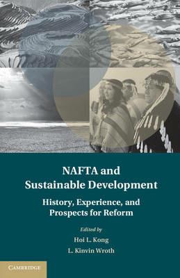 NAFTA and Sustainable Development: History, Experience, and Prospects for Reform - cover