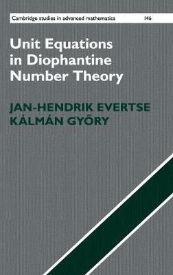 Unit Equations in Diophantine Number Theory - Jan-Hendrik Evertse,Kálmán Gyory - cover