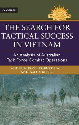 The Search for Tactical Success in Vietnam: An Analysis of Australian Task Force Combat Operations - Andrew Ross,Robert Hall,Amy Griffin - cover