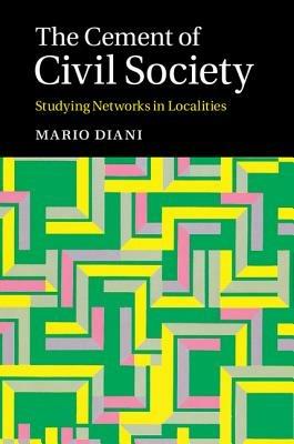 The Cement of Civil Society: Studying Networks in Localities - Mario Diani - cover