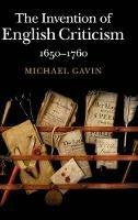The Invention of English Criticism: 1650–1760 - Michael Gavin - cover