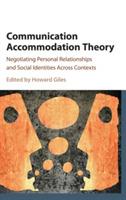 Communication Accommodation Theory: Negotiating Personal Relationships and Social Identities across Contexts