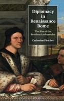 Diplomacy in Renaissance Rome: The Rise of the Resident Ambassador