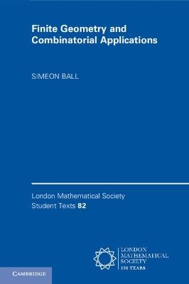 Finite Geometry and Combinatorial Applications - Simeon Ball - cover