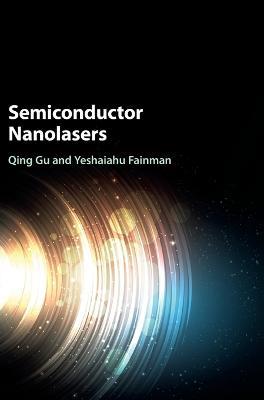 Semiconductor Nanolasers - Qing Gu,Yeshaiahu Fainman - cover