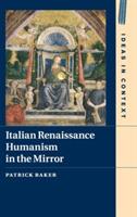 Italian Renaissance Humanism in the Mirror - Patrick Baker - cover
