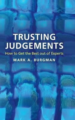 Trusting Judgements: How to Get the Best out of Experts - Mark A. Burgman - cover