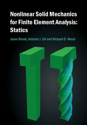 Nonlinear Solid Mechanics for Finite Element Analysis: Statics - Javier Bonet,Antonio J. Gil,Richard D. Wood - cover