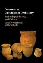 Ceramics in Circumpolar Prehistory: Technology, Lifeways and Cuisine
