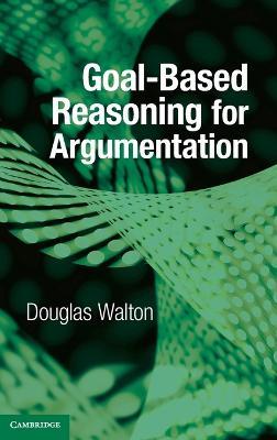 Goal-based Reasoning for Argumentation - Douglas Walton - cover