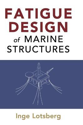 Fatigue Design of Marine Structures - Inge Lotsberg - cover