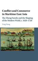 Conflict and Commerce in Maritime East Asia: The Zheng Family and the Shaping of the Modern World, c.1620–1720
