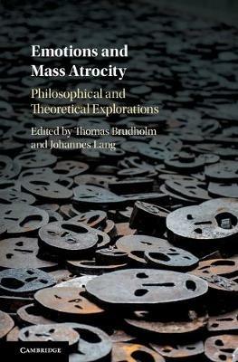 Emotions and Mass Atrocity: Philosophical and Theoretical Explorations - cover