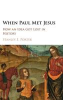 When Paul Met Jesus: How an Idea Got Lost in History - Stanley E. Porter - cover