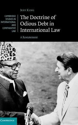 The Doctrine of Odious Debt in International Law: A Restatement - Jeff King - cover