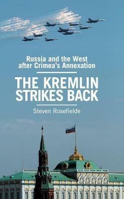 The Kremlin Strikes Back: Russia and the West After Crimea's Annexation - Steven Rosefielde - cover