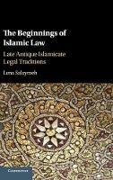 The Beginnings of Islamic Law: Late Antique Islamicate Legal Traditions