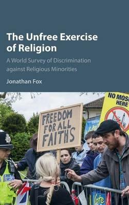 The Unfree Exercise of Religion: A World Survey of Discrimination against Religious Minorities - Jonathan Fox - cover