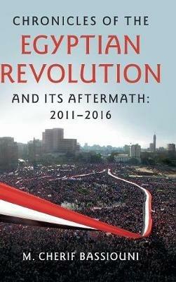 Chronicles of the Egyptian Revolution and its Aftermath: 2011–2016 - M. Cherif Bassiouni - cover