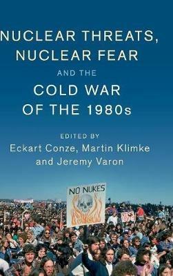 Nuclear Threats, Nuclear Fear and the Cold War of the 1980s - cover