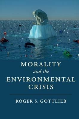 Morality and the Environmental Crisis - Roger S. Gottlieb - cover