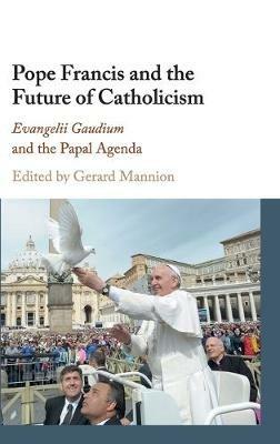 Pope Francis and the Future of Catholicism: Evangelii Gaudium and the Papal Agenda - cover