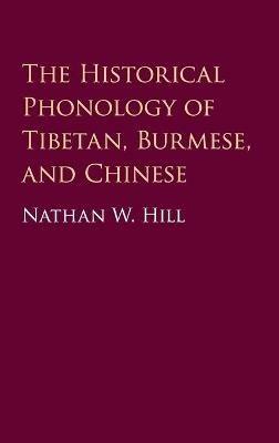 The Historical Phonology of Tibetan, Burmese, and Chinese - Nathan W. Hill - cover