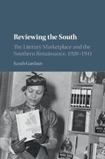Reviewing the South: The Literary Marketplace and the Southern Renaissance, 1920–1941