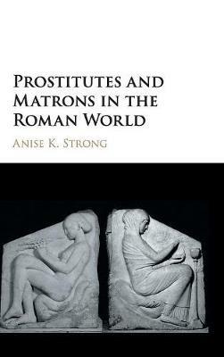 Prostitutes and Matrons in the Roman World - Anise K. Strong - cover