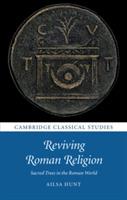 Reviving Roman Religion: Sacred Trees in the Roman World - Ailsa Hunt - cover