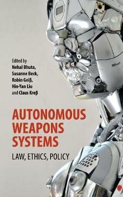 Autonomous Weapons Systems: Law, Ethics, Policy - cover