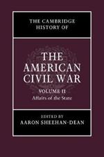 The Cambridge History of the American Civil War: Volume 2, Affairs of the State