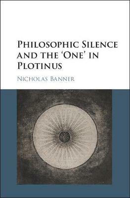 Philosophic Silence and the ‘One' in Plotinus - Nicholas Banner - cover