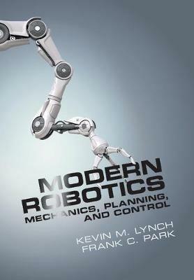 Modern Robotics: Mechanics, Planning, and Control - Kevin M. Lynch,Frank C. Park - cover
